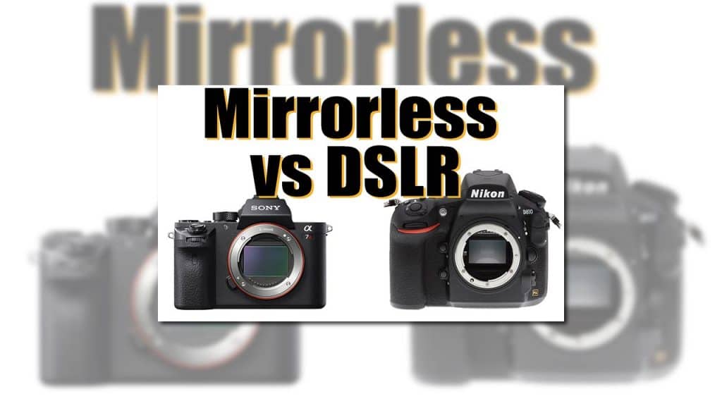 Câmeras Mirrorless ou DSLR: Como escolher o Sistema de Câmera Certo